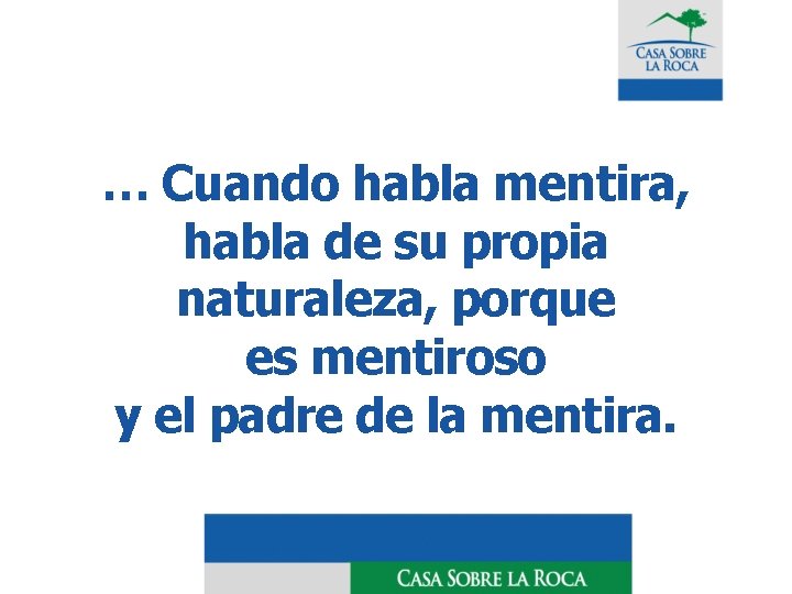 … Cuando habla mentira, habla de su propia naturaleza, porque es mentiroso y el