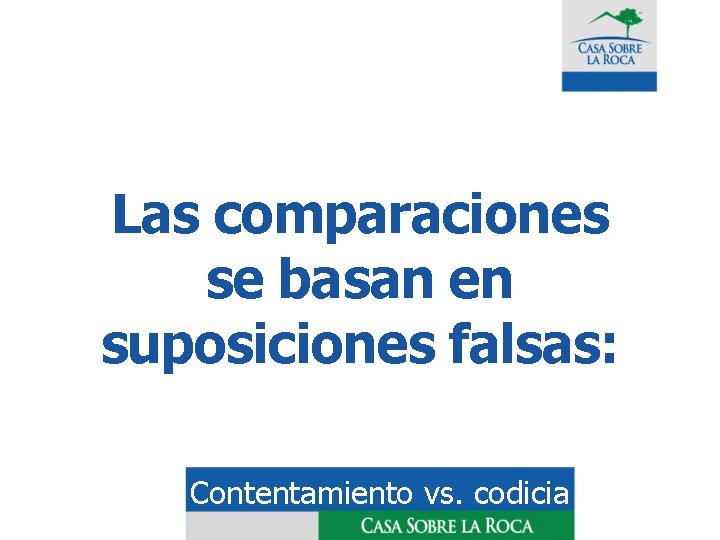 Las comparaciones se basan en suposiciones falsas: Contentamiento vs. codicia 