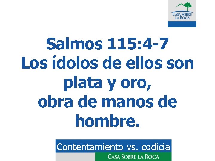 Salmos 115: 4 -7 Los ídolos de ellos son plata y oro, obra de