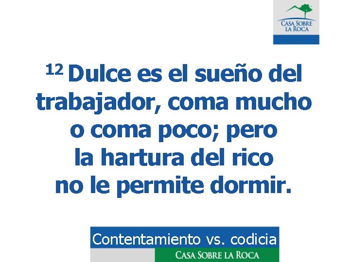 12 Dulce es el sueño del trabajador, coma mucho o coma poco; pero la