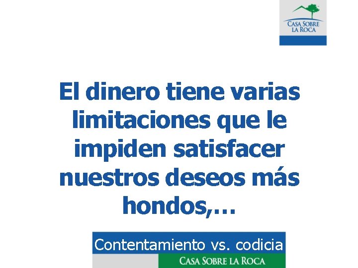 El dinero tiene varias limitaciones que le impiden satisfacer nuestros deseos más hondos, …