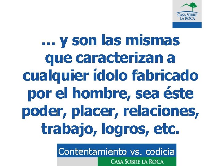 … y son las mismas que caracterizan a cualquier ídolo fabricado por el hombre,