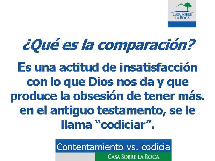 ¿Qué es la comparación? Es una actitud de insatisfacción con lo que Dios nos