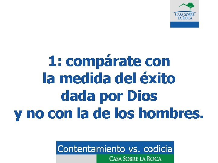 1: compárate con la medida del éxito dada por Dios y no con la