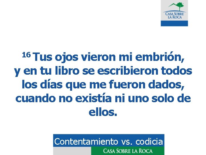 16 Tus ojos vieron mi embrión, y en tu libro se escribieron todos los