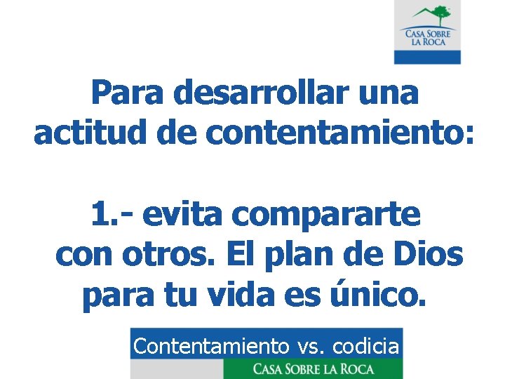 Para desarrollar una actitud de contentamiento: 1. - evita compararte con otros. El plan