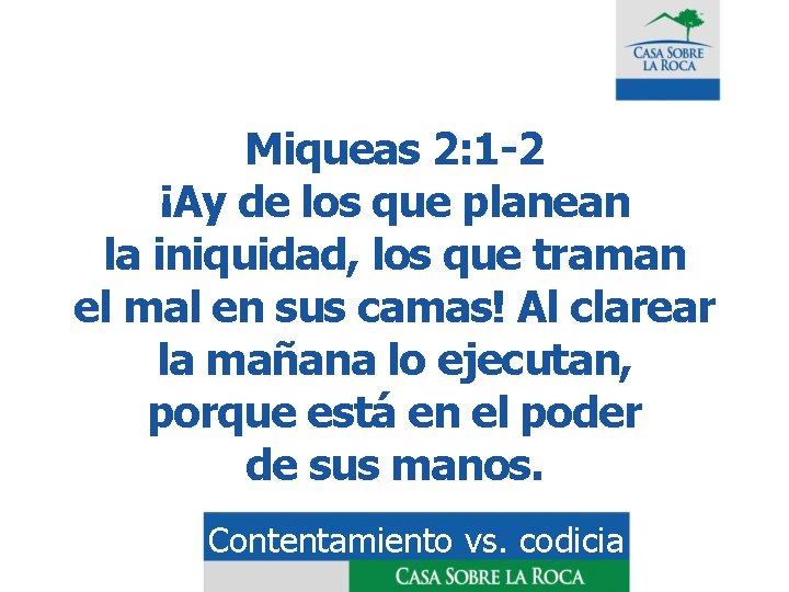 Miqueas 2: 1 -2 ¡Ay de los que planean la iniquidad, los que traman