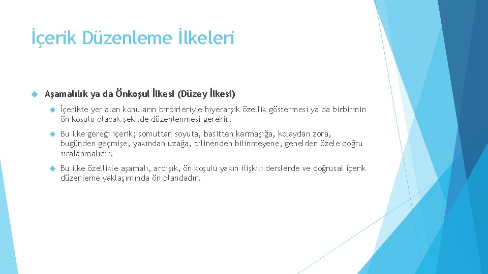 İçerik Düzenleme İlkeleri Aşamalılık ya da Önkoşul İlkesi (Düzey İlkesi) İçerikte yer alan konuların