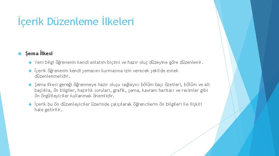 İçerik Düzenleme İlkeleri Şema İlkesi Yeni bilgi öğrenenin kendi anlatım biçimi ve hazır oluş