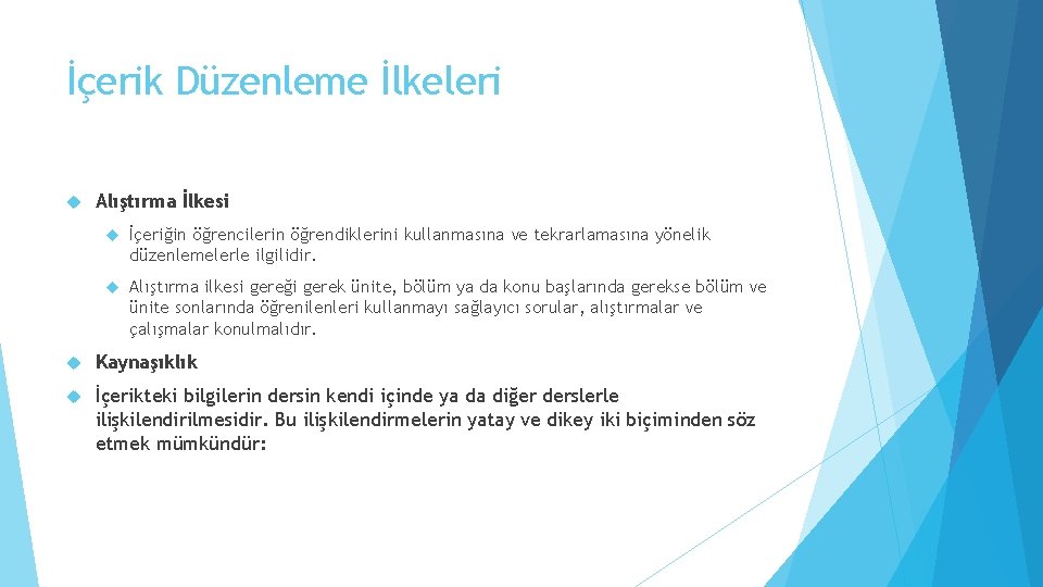 İçerik Düzenleme İlkeleri Alıştırma İlkesi İçeriğin öğrencilerin öğrendiklerini kullanmasına ve tekrarlamasına yönelik düzenlemelerle ilgilidir.