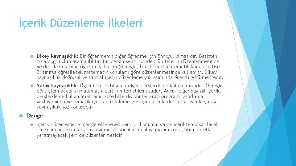 İçerik Düzenleme İlkeleri Dikey kaynaşıklık: Bir öğrenmenin diğer öğrenme için önkoşul olmasıdır. Basitten zora