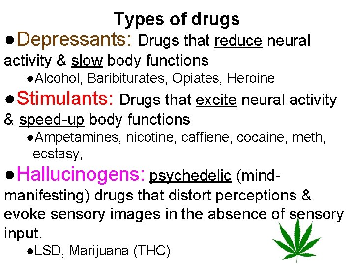 Types of drugs ●Depressants: Drugs that reduce neural activity & slow body functions ●Alcohol,