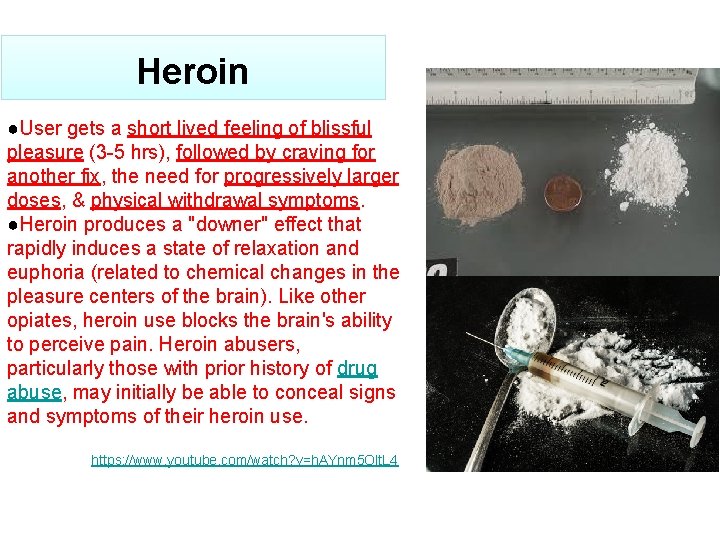 Heroin ●User gets a short lived feeling of blissful pleasure (3 -5 hrs), followed