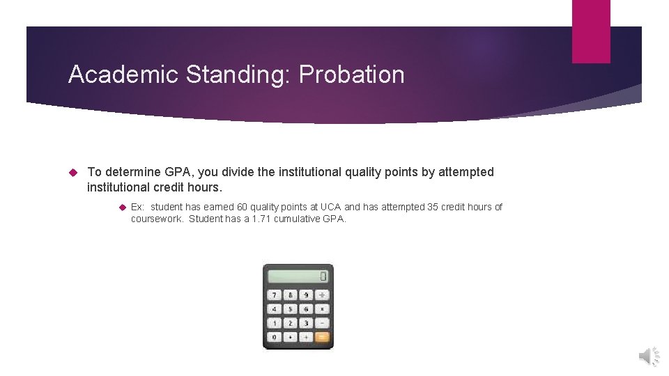 Academic Standing: Probation To determine GPA, you divide the institutional quality points by attempted