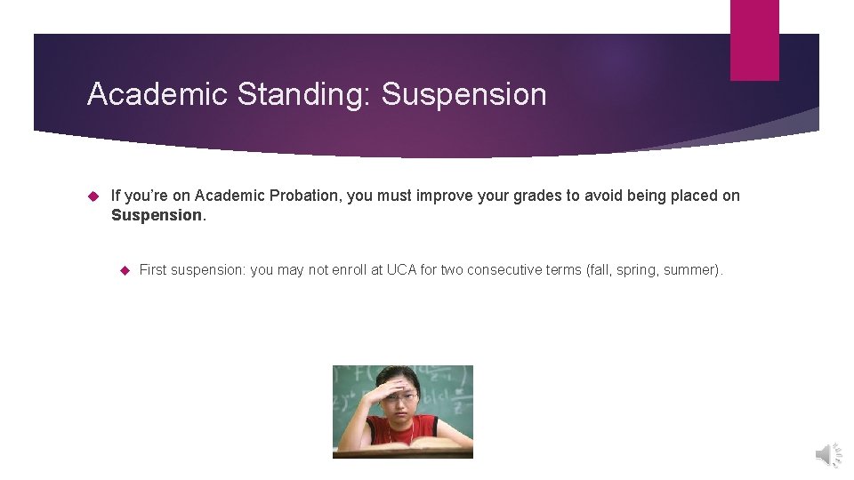 Academic Standing: Suspension If you’re on Academic Probation, you must improve your grades to