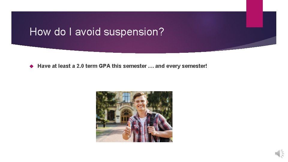 How do I avoid suspension? Have at least a 2. 0 term GPA this