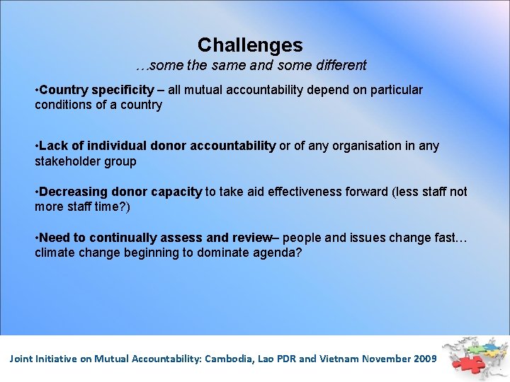Challenges …some the same and some different • Country specificity – all mutual accountability
