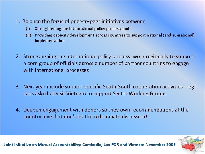 1. Balance the focus of peer-to-peer initiatives between (i) Strengthening the international policy process;