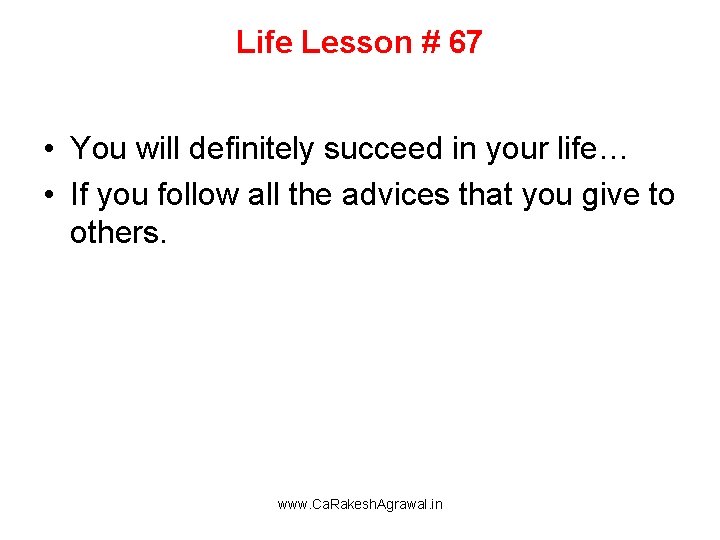 Life Lesson # 67 • You will definitely succeed in your life… • If