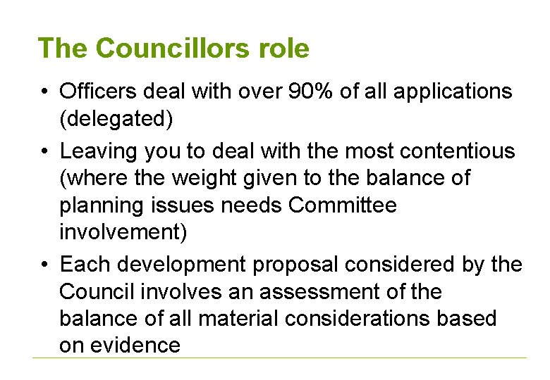 The Councillors role • Officers deal with over 90% of all applications (delegated) •