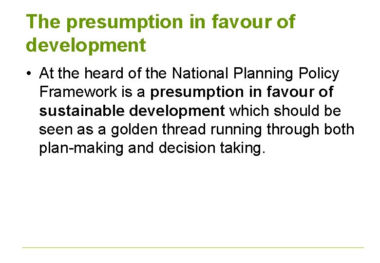 The presumption in favour of development • At the heard of the National Planning