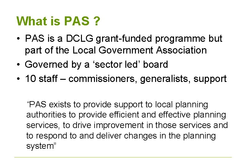 What is PAS ? • PAS is a DCLG grant-funded programme but part of