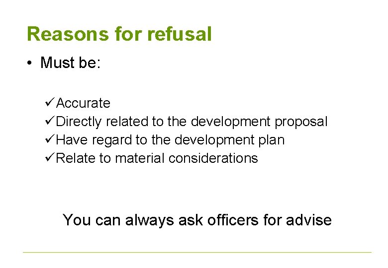 Reasons for refusal • Must be: üAccurate üDirectly related to the development proposal üHave