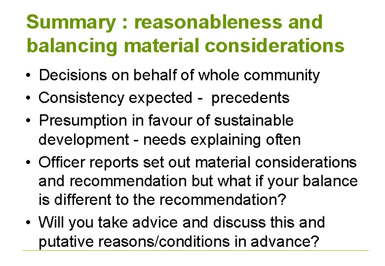 Summary : reasonableness and balancing material considerations • Decisions on behalf of whole community