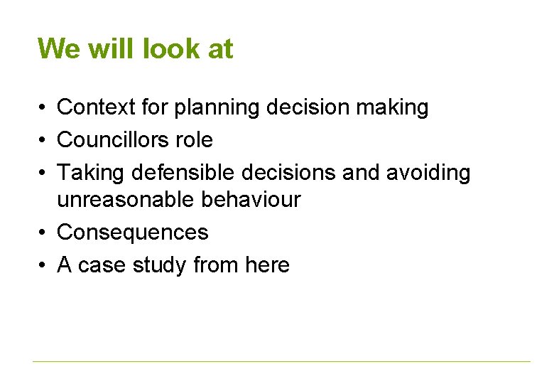 We will look at • Context for planning decision making • Councillors role •