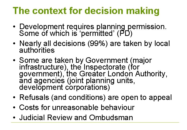 The context for decision making • Development requires planning permission. Some of which is