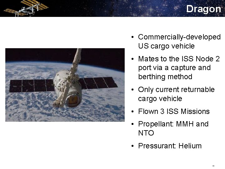 Dragon • Commercially-developed US cargo vehicle • Mates to the ISS Node 2 port