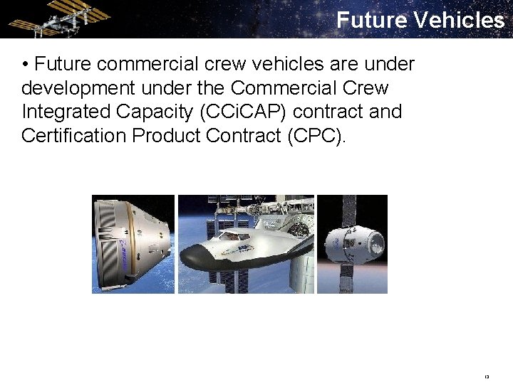 Future Vehicles • Future commercial crew vehicles are under development under the Commercial Crew