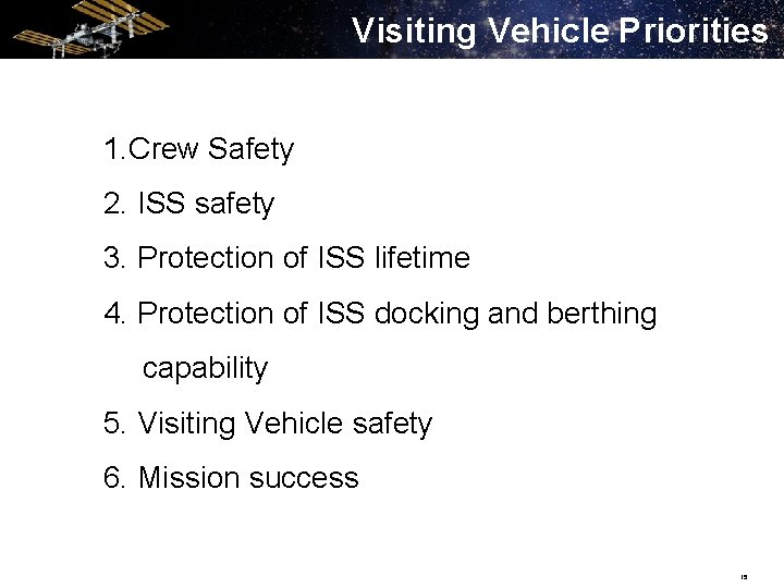 Visiting Vehicle Priorities 1. Crew Safety 2. ISS safety 3. Protection of ISS lifetime