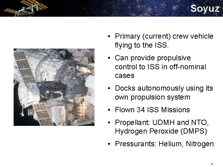 Soyuz • Primary (current) crew vehicle flying to the ISS. • Can provide propulsive