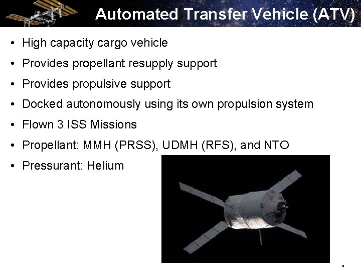 Automated Transfer Vehicle (ATV) • High capacity cargo vehicle • Provides propellant resupply support