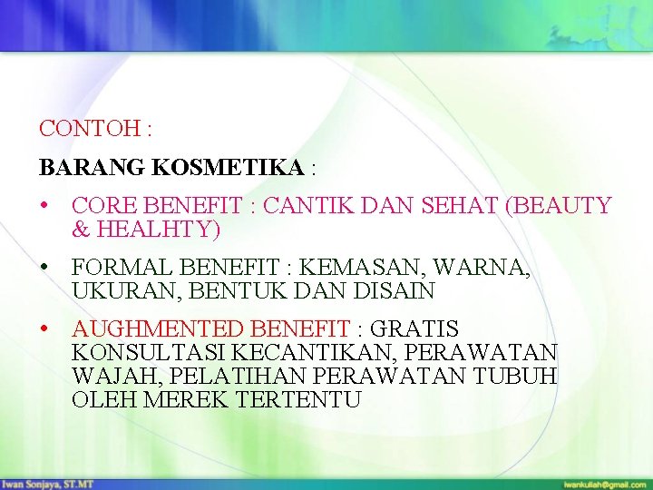 CONTOH : BARANG KOSMETIKA : • CORE BENEFIT : CANTIK DAN SEHAT (BEAUTY &