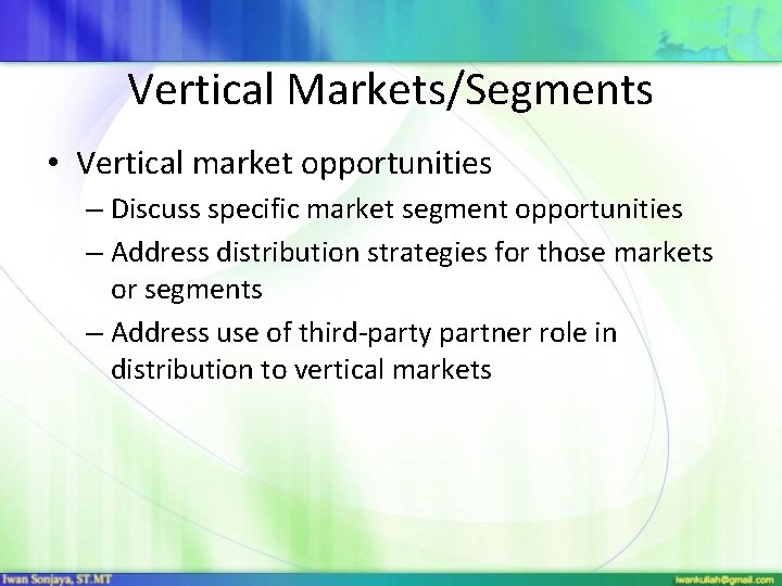 Vertical Markets/Segments • Vertical market opportunities – Discuss specific market segment opportunities – Address