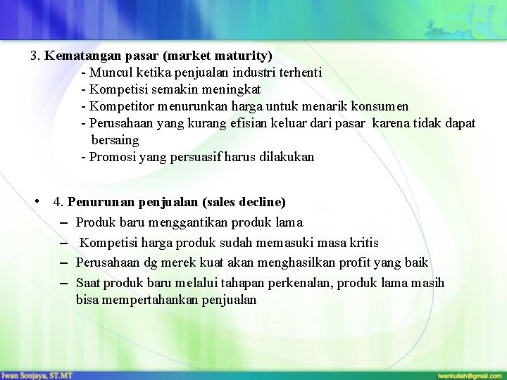 3. Kematangan pasar (market maturity) - Muncul ketika penjualan industri terhenti - Kompetisi semakin