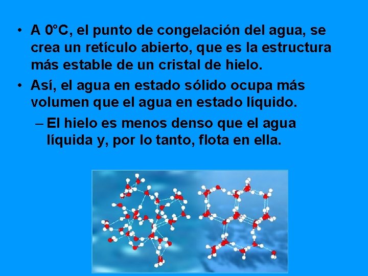  • A 0°C, el punto de congelación del agua, se crea un retículo