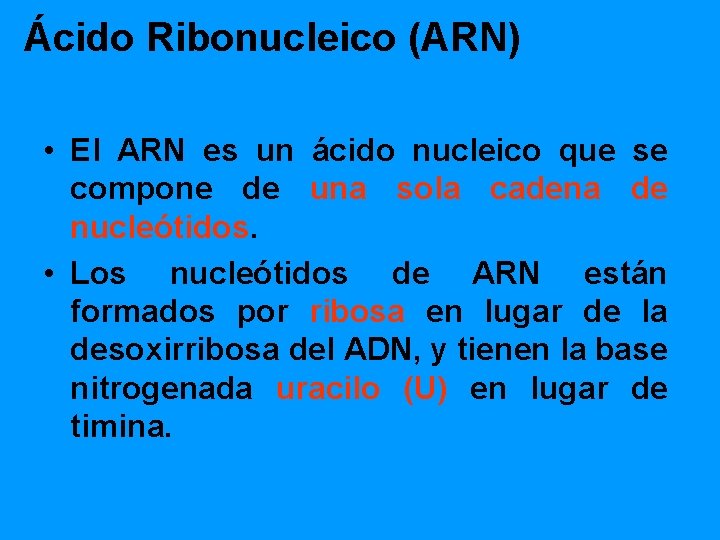 Ácido Ribonucleico (ARN) • El ARN es un ácido nucleico que se compone de