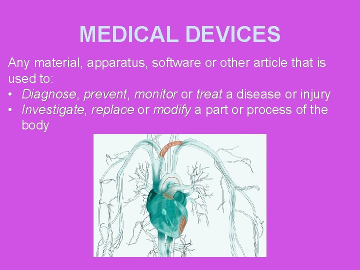 MEDICAL DEVICES Any material, apparatus, software or other article that is used to: •