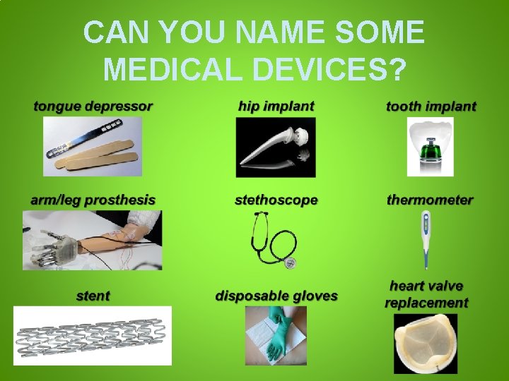 CAN YOU NAME SOME MEDICAL DEVICES? 