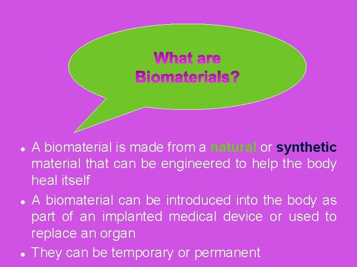  A biomaterial is made from a natural or synthetic material that can be