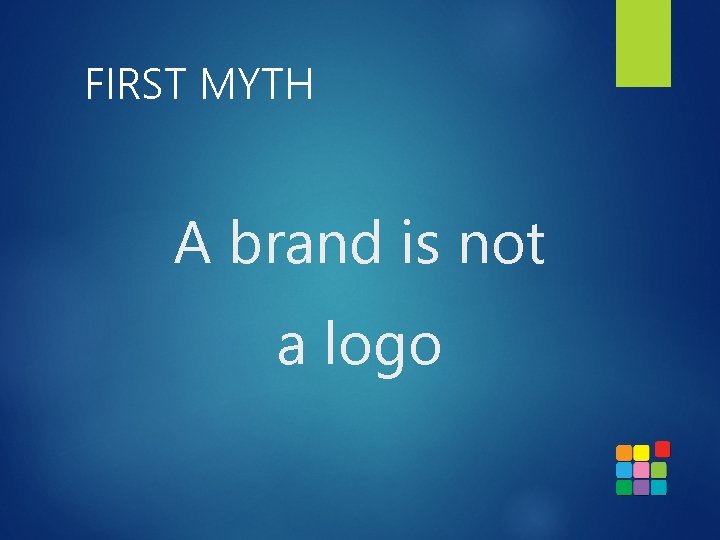 FIRST MYTH A brand is not a logo 