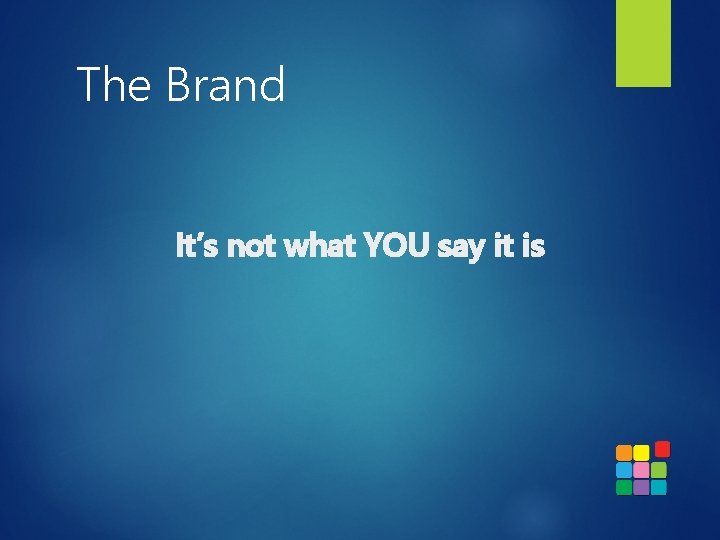 The Brand It’s not what YOU say it is 