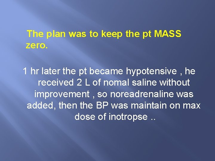 The plan was to keep the pt MASS zero. 1 hr later the pt