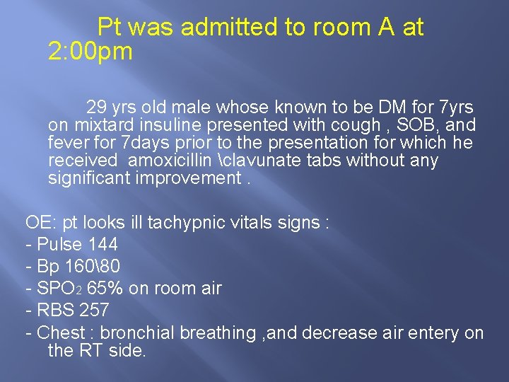 Pt was admitted to room A at 2: 00 pm 29 yrs old male