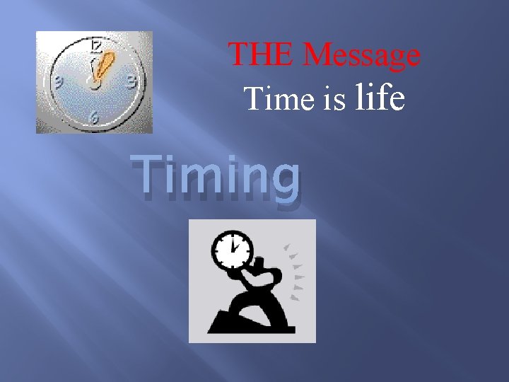 THE Message Time is life Timing 