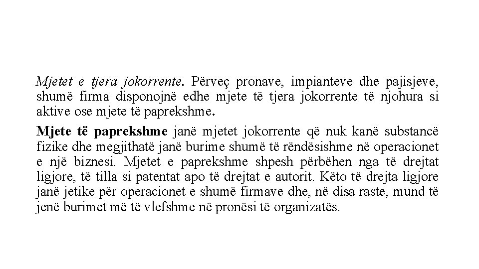 Mjetet e tjera jokorrente. Përveç pronave, impianteve dhe pajisjeve, shumë firma disponojnë edhe mjete