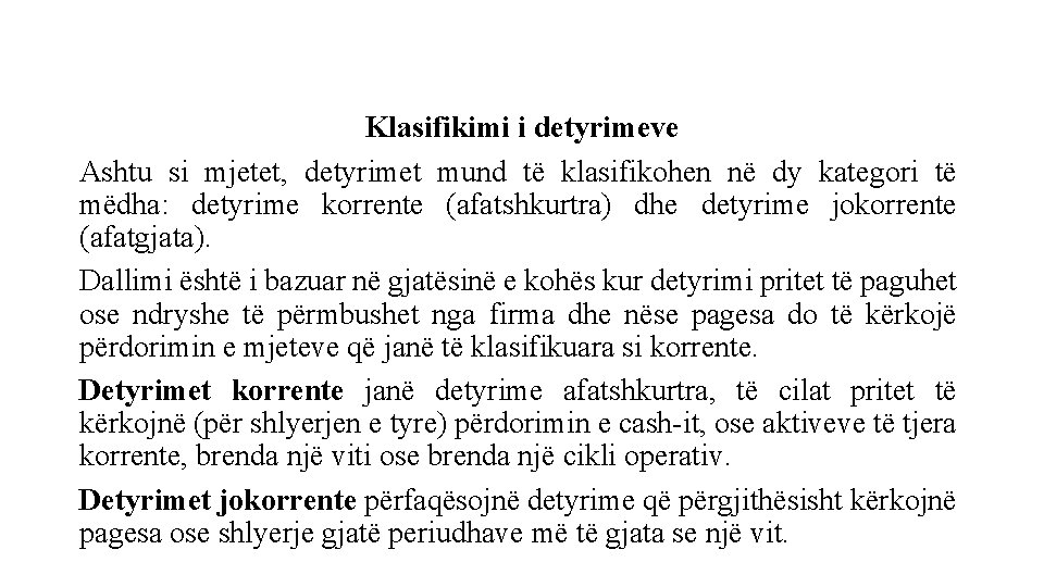 Klasifikimi i detyrimeve Ashtu si mjetet, detyrimet mund të klasifikohen në dy kategori të